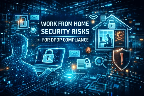 DPDP Compliance While Working From Home 2026 - Risks and Best Practices